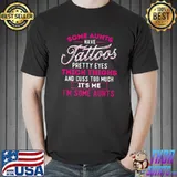 Some Aunts Have Tattoos Pretty Eyes Thick Thighs Cuss Too Much Some Aunts T-Shirt