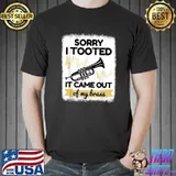 Sorry I Tooted It Came Out Of My Brass Jazz Band Trombone Music T-Shirt