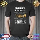 Sorry I Tooted It Came Out Of My Brass Structure Trumpet T-Shirt