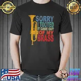 Sorry I Tooted It Came Out Of My Brass Trumpet Quote Retro T-Shirt