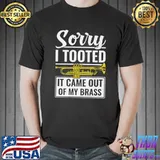 Sorry Tooted It Came Out My Brass Trumpet Player Trumpeter Jazz Band Trombone T-Shirt