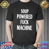 Soup Powered Fuck Machine T-Shirt