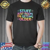 Stuff Just Keeps On Getting Older Stars Tye Die T-Shirt