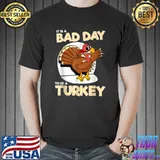 Thanksgiving It Is A Bad Day To Be A Turkey T-Shirt