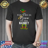 The Elf Who Is Nice To The Naughty Will Naughty Be Nice Christmas T-Shirt