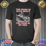 This shade of black really brings out the color of my soul girls T-Shirt