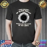 This Shade Of Black Really Brings Out The Color Of My Soul Sunflowers T-Shirt