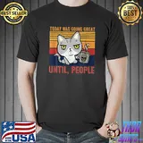 Today Was Going Great Until People Cat Drinking Coffee Vintage T-Shirt