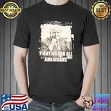 Trump fighting for all americans shirt