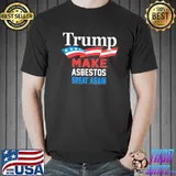 Trump make asbestos great again funny political classic shirt