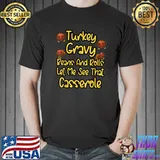 Turkey Gravy Beans And Rolls Let Me See That Casserole T-Shirt