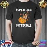 Turkey pumpkin came in like a butterball thanksgiving shirt
