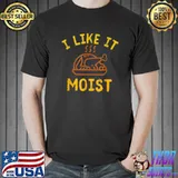 Turkey Thanksgiving Leg Day Costume I Like It Moist T-Shirt