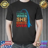 Vintage I Love It When She Bends Overs Fisherman T-Shirt