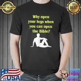 Why Open Your Legs When You Can Open The Bible Meme Quote T-Shirt