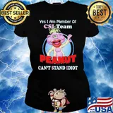 Yes I Am Member Of CSI Team Peanut Can't Stand Idiot Peanut Puppet Shirt Ladies tee