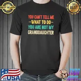 You Can't Tell Me What To Do You Are Not My Granddaughter Retro Quote T-Shirt