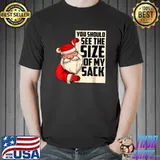 You Should See The Size Of My Sack Santa Clause Merry Christmas T-Shirt