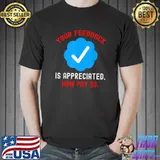 Your feedback is appreciated now pay 8 dollar tick blue T-Shirt