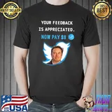 Your feedback is appreciated now pay 8 dollars bird tick T-Shirt