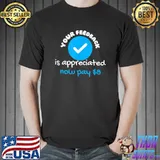 Your feedback is appreciated now pay $8 dollars quote T-Shirt