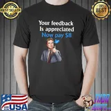 Your Feedback Is Appreciated Now Pay 8$ Saying Man Like Hand T-Shirt