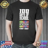 100 Days Of School Got Me Feeling Cray Cray Teacher T-Shirt