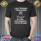 A Day Without Video Games Is Like Just Kidding Have No Idea Controller Game T-Shirt
