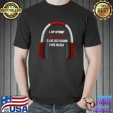 A day without video games is like just kidding have no idea headphone red T-Shirt