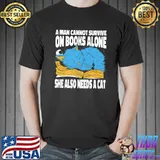 A Man Cannot Survive On Books Alone She Also Needs A Cat T-Shirt