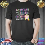 Accountants Are Fabulous And Magical Like Unicorns Only Better Accounting T-Shirt