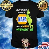 Admit It Now Working At Napa Would Be Boring Without Me Grinch Shirt