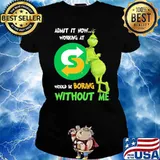Admit It Now Working At Subway Would Be Boring Without Me Grinch Shirt Ladies tee