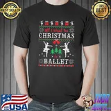 All I want for christmas is ballet ugly christmas dancing classic shirt