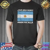 Argentina Flag Qué Miras Bobo Qué Mira Bobo T-Shirt