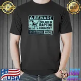 Beware you are in raptor country raptor activity in back country t-rex tyranosaurus predator T-Shirt