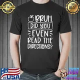 Bruh Did You Even Read The Directions Sarcastic Apple T-Shirt