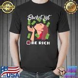 Bucket List Be Rich Richwoman Dollars T-Shirt