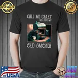 Call Me Crazy But Prefer My Old Smoker Vintage Bbq Smoking Themed Meat Smoker T-Shirt