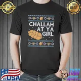 Challah at ya girl funny ugly hanukkah classic shirt