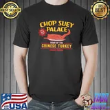Chop suey palace home of chinese Turkey a christmas story shirt