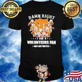 Damn right I am a volunteers fan now and forever Tennessee shirt