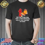 Did You Ever Feel Like A Fire Hydrant Dog Peeing T-Shirt