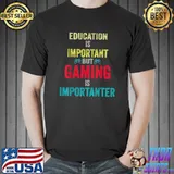 Education Is Important But Gaming Is Importanter Gamer Video Game Retro T-Shirt