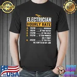 Electrician Hourly Ratefor Electrician If You Worked On It First T-Shirt