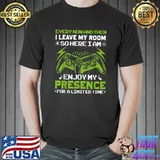 Every Now And Then I Leave My Room Presence For Limited Time Controller Gamer Gifts T-Shirt