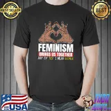 Feminism bring us together any by us i mean women heart hand T-Shirt