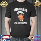 Fire marshall bill let me show you something shirt