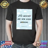 His mercies are new every morning lamentations shirt