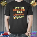 I Don't Do Marathons I Do A Marathon Runner Shirt